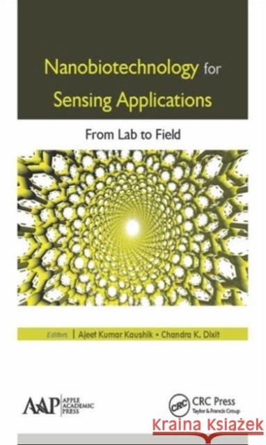 Nanobiotechnology for Sensing Applications: From Lab to Field Ajeet Kumar Kaushik 9781771883283