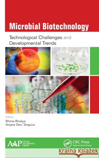 Microbial Biotechnology: Technological Challenges and Developmental Trends Bhima Bhukya Anjana Devi Tangutur 9781771883320