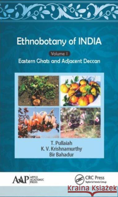 Ethnobotany of India, Volume 1: Eastern Ghats and Deccan T. Pullaiah K. V. Krishnamurthy Bir Bahadur 9781771883382 Apple Academic Press