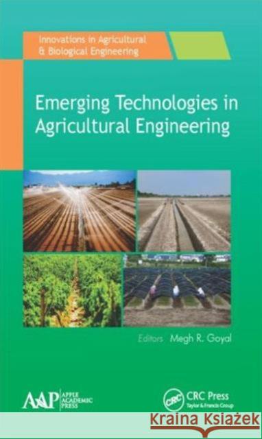 Emerging Technologies in Agricultural Engineering Megh R. Goyal 9781771883405 Apple Academic Press