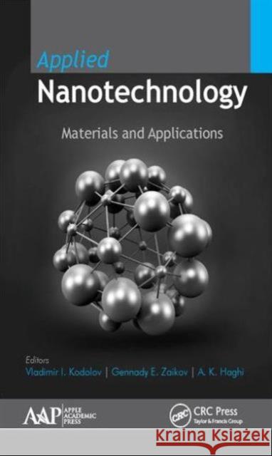 Applied Nanotechnology: Materials and Applications Vladimir Ivanovitch Kodolov Gennady E. Zaikov A. K. Haghi 9781771883504 Apple Academic Press