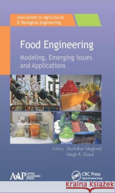 Food Engineering: Emerging Issues, Modeling, and Applications Murlidhar Meghwal Megh R. Goyal 9781771883689