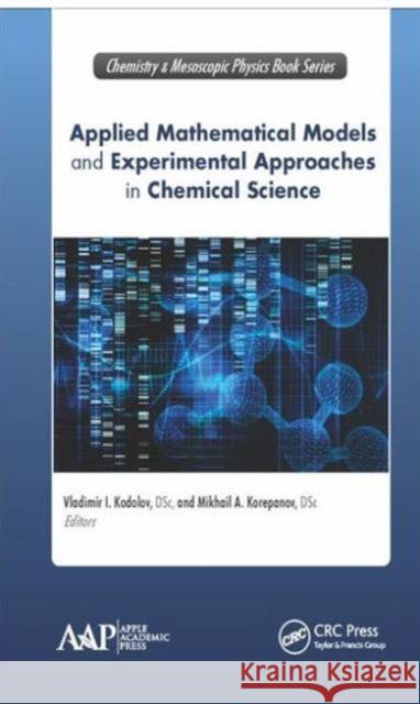 Applied Mathematical Models and Experimental Approaches in Chemical Science Vladimir Ivanovitch Kodolov Mikhail A. Korepanov 9781771883825 Apple Academic Press
