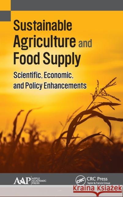 Sustainable Agriculture and Food Supply: Scientific, Economic, and Policy Enhancements Kimberly Etingoff   9781771883849 Apple Academic Press
