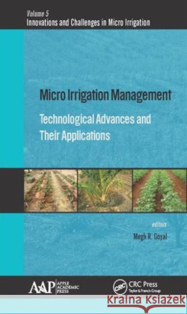 Micro Irrigation Management: Technological Advances and Their Applications Megh R. Goyal 9781771883900 Apple Academic Press