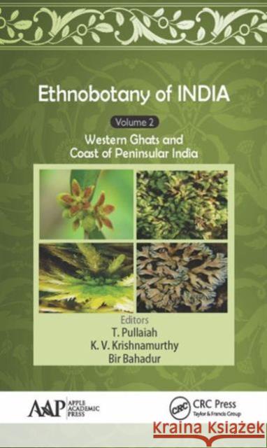 Ethnobotany of India, Volume 2: Western Ghats and West Coast of Peninsular India T. Pullaiah K. V. Krishnamurthy Bir Bahadur 9781771884044 Apple Academic Press