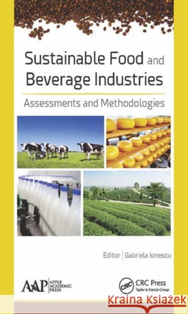 Sustainable Food and Beverage Industries: Assessments and Methodologies Gabriela Ionescu   9781771884105 Apple Academic Press