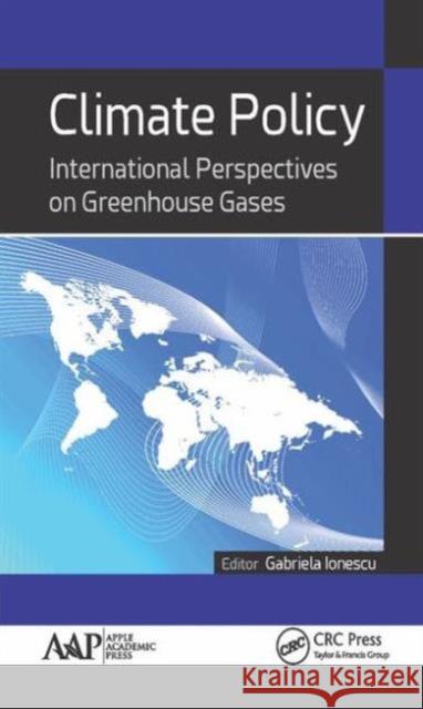 Climate Policy: International Perspectives on Greenhouse Gases Gabriela Ionescu   9781771884143 Apple Academic Press