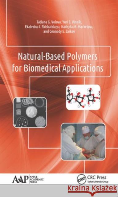 Natural-Based Polymers for Biomedical Applications Tatiana G. Volova Yuri S. Vinnik Ekaterina I. Shishatskaya 9781771884358