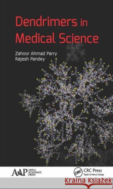Dendrimers in Medical Science Zahoor Ahmad Parry Rajesh Pandey 9781771884419
