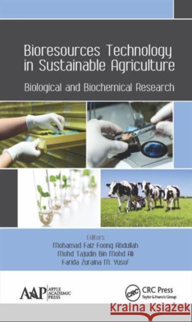 Bioresources Technology in Sustainable Agriculture: Biological and Biochemical Research Mohamad Faiz Foong Abdullah Mohd Tajudin Bin Ali Farida Zuraina M. Yusof 9781771884495 Apple Academic Press