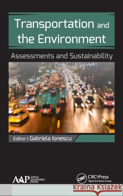 Transportation and the Environment: Assessments and Sustainability Gabriela Ionescu 9781771884662 Apple Academic Press