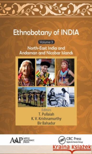 Ethnobotany of India, Volume 3: North-East India and the Andaman and Nicobar Islands T. Pullaiah K. V. Krishnamurthy Bir Bahadur 9781771884778 Apple Academic Press