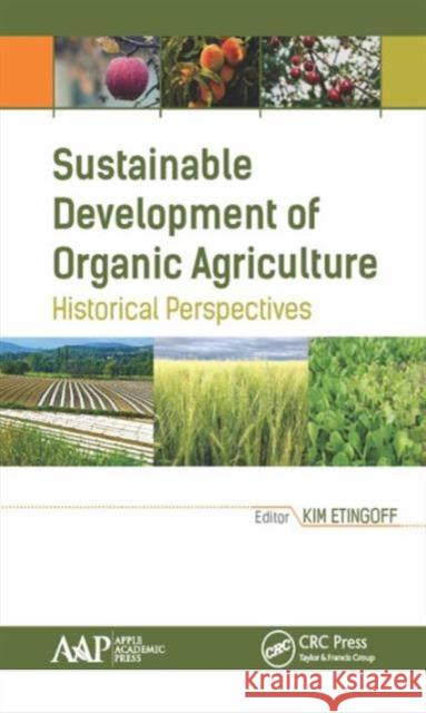 Sustainable Development of Organic Agriculture: Historical Perspectives Kimberly Etingoff 9781771884839 Apple Academic Press