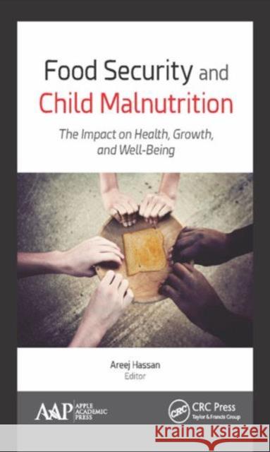 Food Security and Child Malnutrition: The Impact on Health, Growth, and Well-Being Areej Hassan 9781771884938 Apple Academic Press