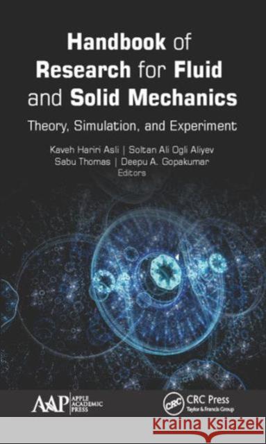 Handbook of Research for Fluid and Solid Mechanics: Theory, Simulation, and Experiment Kaveh Hariri Asli Soltan Ali Oglialiyev Sabu Thomas 9781771885010