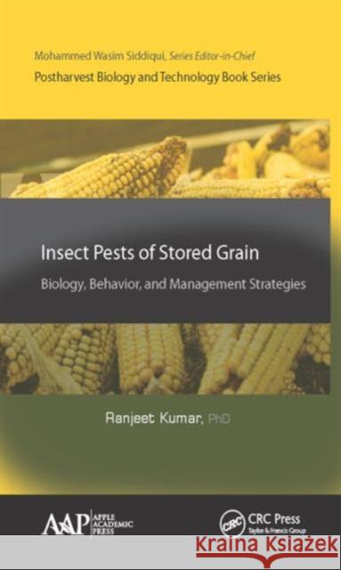 Insect Pests of Stored Grain: Biology, Behavior, and Management Strategies Ranjeet Kumar 9781771885034 Apple Academic Press