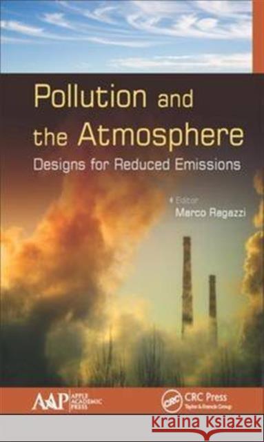 Pollution and the Atmosphere: Designs for Reduced Emissions Marco Ragazzi 9781771885133 Apple Academic Press