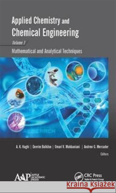 Applied Chemistry and Chemical Engineering, Volume 1: Mathematical and Analytical Techniques A. K. Haghi Devrim Balkose Omari V. Mukbaniani 9781771885157
