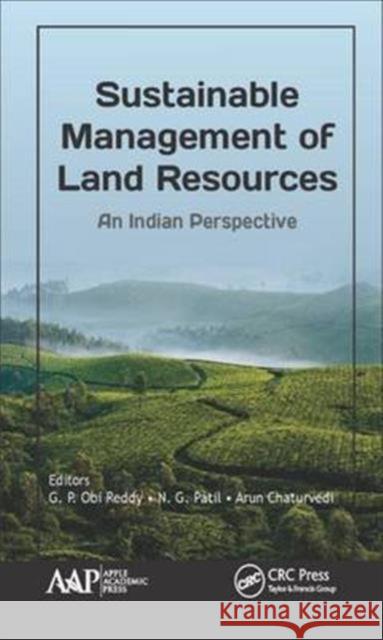 Sustainable Management of Land Resources: An Indian Perspective G. P. Obi Reddy N. G. Patil Arun Chaturvedi 9781771885171