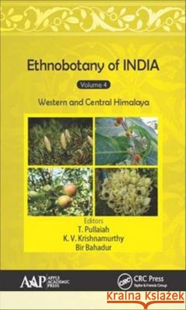 Ethnobotany of India, Volume 4: Western and Central Himalayas T. Pullaiah K. V. Krishnamurthy Bir Bahadur 9781771885508 Apple Academic Press