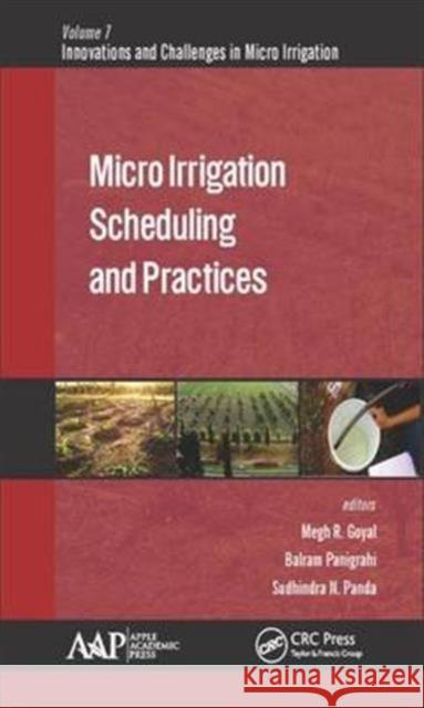 Micro Irrigation Scheduling and Practices Megh R. Goyal Balram Panigrahi Sudhindra N. Panda 9781771885522 Apple Academic Press