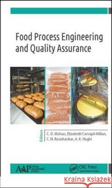 Food Process Engineering and Quality Assurance C. O. Mohan Elizabeth Carvajal-Millan C. N. Ravishankar 9781771885768 Apple Academic Press
