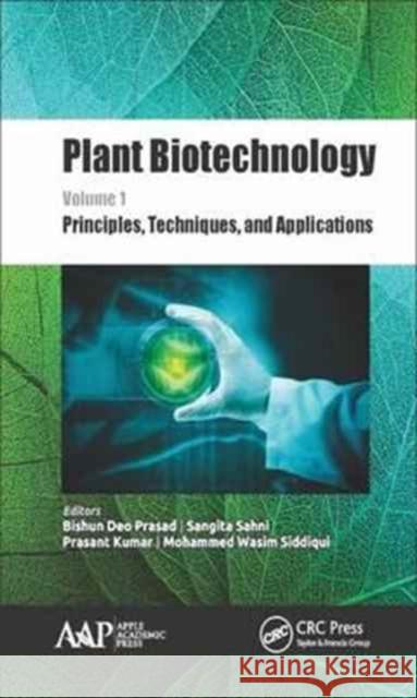 Plant Biotechnology, Volume 1: Principles, Techniques, and Applications  9781771885805 