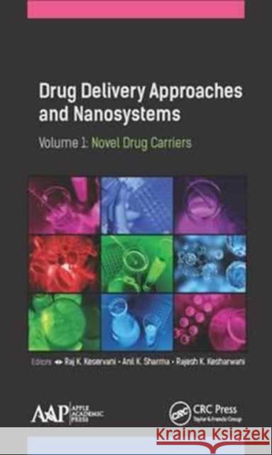 Drug Delivery Approaches and Nanosystems, Volume 1: Novel Drug Carriers Raj K. Keservani Anil K. Sharma Rajesh K. Kesharwani 9781771885836 Apple Academic Press