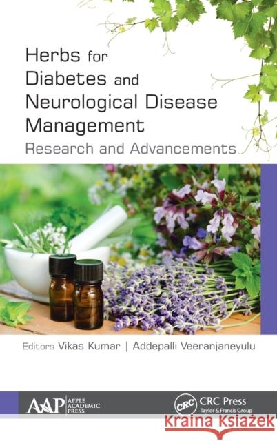 Herbs for Diabetes and Neurological Disease Management: Research and Advancements Kumar, Vikas 9781771885881