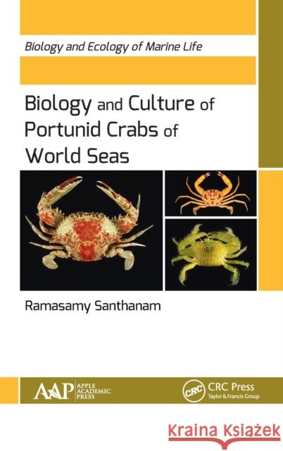 Biology and Culture of Portunid Crabs of World Seas: Biology and Ecology of Marine Life Santhanam, Ramasamy 9781771885904