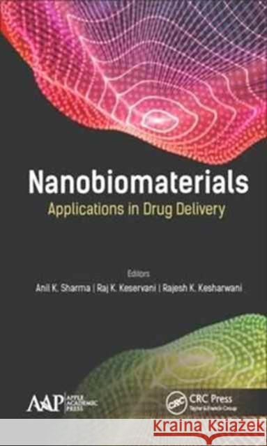 Nanobiomaterials: Applications in Drug Delivery Sharma, Anil K. 9781771885911 Apple Academic Press