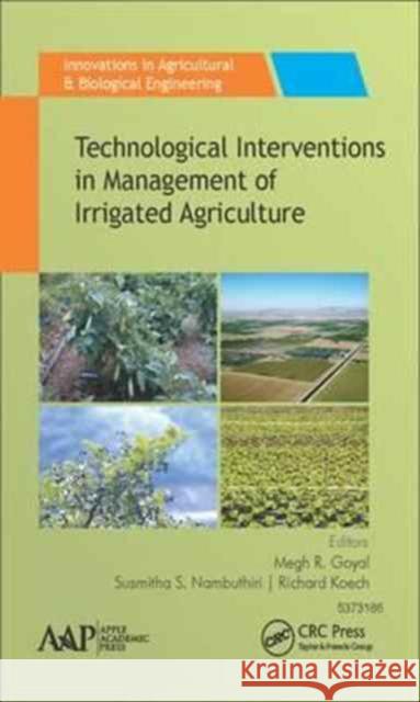 Technological Interventions in Management of Irrigated Agriculture Megh R. Goyal Susmitha S. Nambuthiri Richard Koech 9781771885928 Apple Academic Press