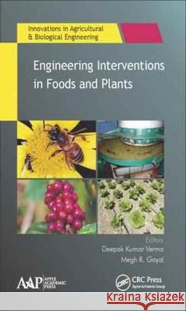 Engineering Interventions in Foods and Plants Deepak Kumar Verma Megh R. Goyal 9781771885966 Apple Academic Press