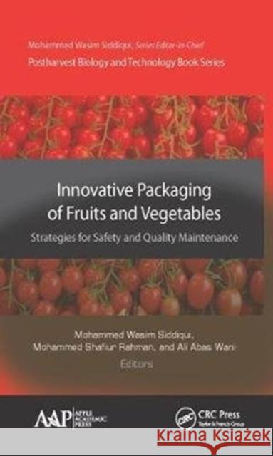 Innovative Packaging of Fruits and Vegetables: Strategies for Safety and Quality Maintenance: Strategies for Safety and Quality Maintenance Siddiqui, Mohammed Wasim 9781771885973 Apple Academic Press