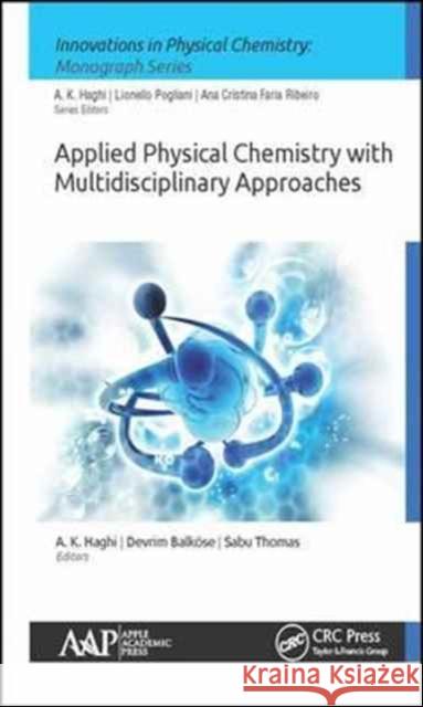 Applied Physical Chemistry with Multidisciplinary Approaches A. K. Haghi Devrim Balkose Sabu Thomas 9781771886062 Apple Academic Press
