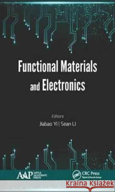 Functional Materials and Electronics Jiabao Yi Sean Li 9781771886109 Apple Academic Press