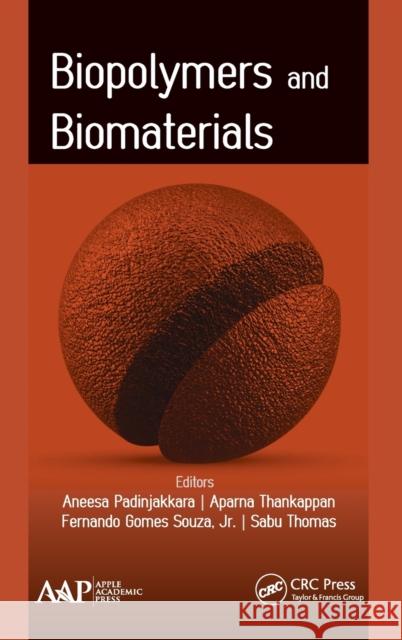 Biopolymers and Biomaterials Aneesa Padinjakkara Aparna Thankappan Fernando Gomes Souz 9781771886154 Apple Academic Press