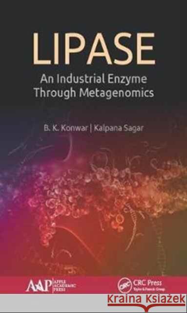Lipase: An Industrial Enzyme Through Metagenomics B. K. Konwar Kalpana Sagar 9781771886185 Apple Academic Press