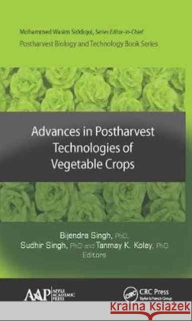 Advances in Postharvest Technologies of Vegetable Crops: Postharvest Biology and Technology Singh, Bijendra 9781771886192 Apple Academic Press