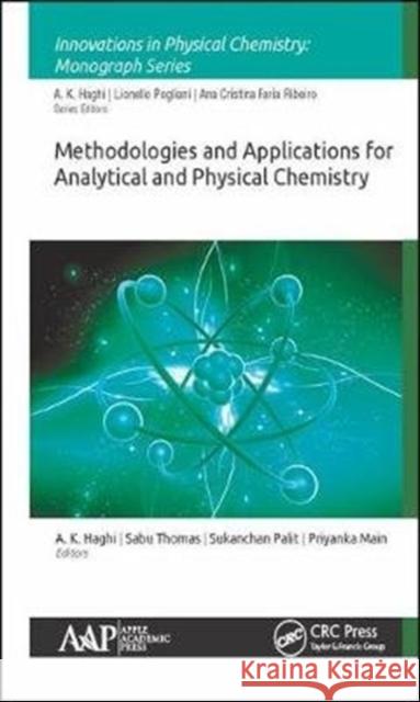 Methodologies and Applications for Analytical and Physical Chemistry A. K. Haghi Sabu Thomas Sukanchan Palit 9781771886215 Apple Academic Press