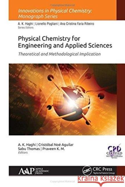 Physical Chemistry for Engineering and Applied Sciences: Theoretical and Methodological Implications Haghi, A. K. 9781771886277 Apple Academic Press