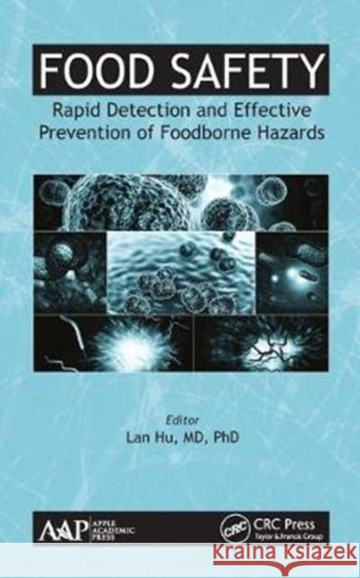 Food Safety: Rapid Detection and Effective Prevention of Foodborne Hazards Lan Hu 9781771886284 Apple Academic Press