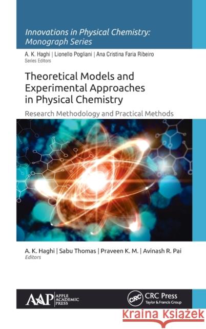 Theoretical Models and Experimental Approaches in Physical Chemistry: Research Methodology and Practical Methods A. K. Haghi Sabu Thomas K. M. Praveen 9781771886321 Apple Academic Press