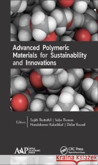 Advanced Polymeric Materials for Sustainability and Innovations Sajith Thottathil Sabu Thomas Nandakumar Kalarikkal 9781771886338 Apple Academic Press