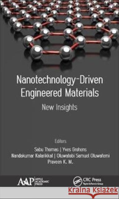Nanotechnology-Driven Engineered Materials: New Insights Sabu Thomas Yves Grohens Nandakumar Kalarikkal 9781771886345 Apple Academic Press