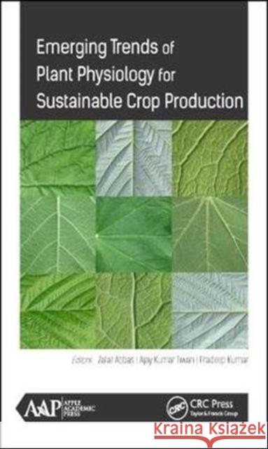 Emerging Trends of Plant Physiology for Sustainable Crop Production Zafar Abba Ajay Kumar Tiwar Pradeep Kuma 9781771886369