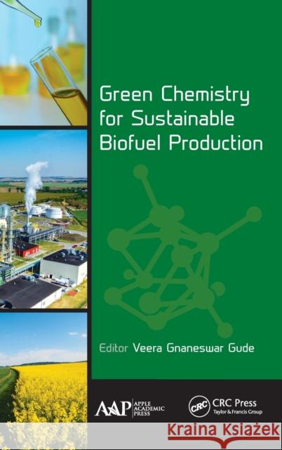Green Chemistry for Sustainable Biofuel Production Veera Gnaneswar Gude 9781771886390 Apple Academic Press
