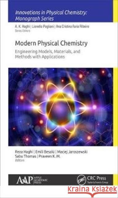Modern Physical Chemistry: Engineering Models, Materials, and Methods with Applications Reza K. Haghi Emili Besalu Maciej Jaroszewski 9781771886437 Apple Academic Press