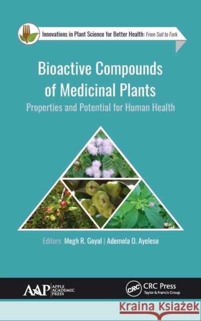 Bioactive Compounds of Medicinal Plants: Properties and Potential for Human Health Megh R. Goyal Ademola O. Ayeleso 9781771886482 Apple Academic Press